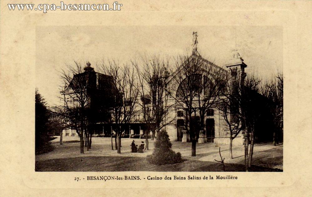 27. - BESANÇON-les-BAINS. - Casino des Bains Salins de la Mouillère